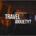 Experiencing Travel Anxiety?