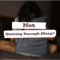 Not Getting Enough Sleep?